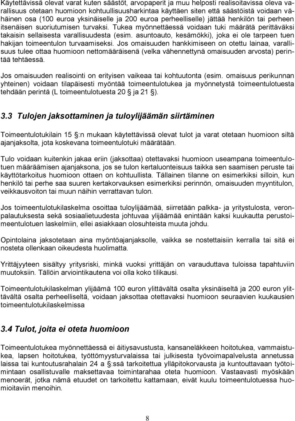 Tukea myönnettäessä voidaan tuki määrätä perittäväksi takaisin sellaisesta varallisuudesta (esim. asuntoauto, kesämökki), joka ei ole tarpeen tuen hakijan toimeentulon turvaamiseksi.