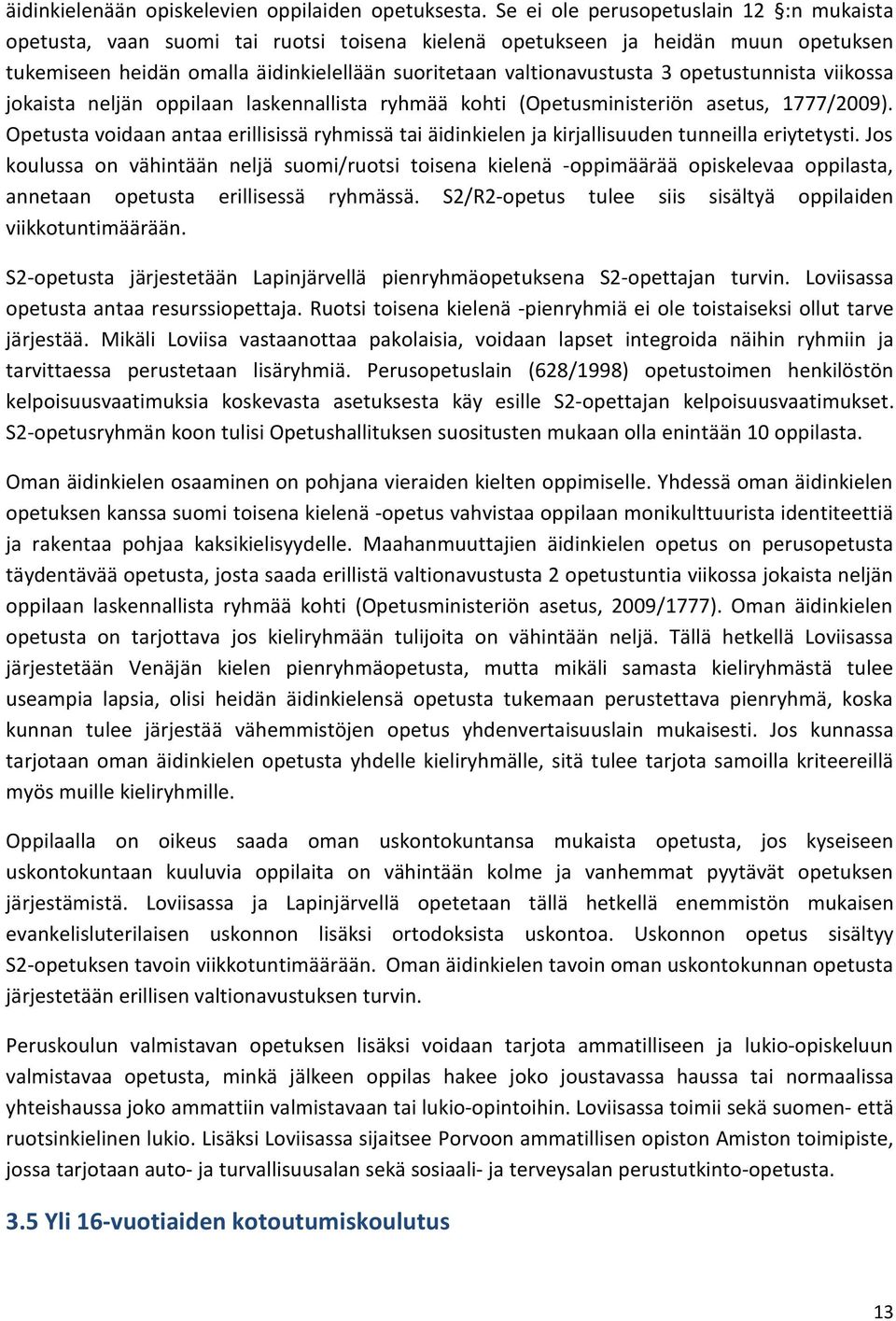 opetustunnista viikossa jokaista neljän oppilaan laskennallista ryhmää kohti (Opetusministeriön asetus, 1777/2009).