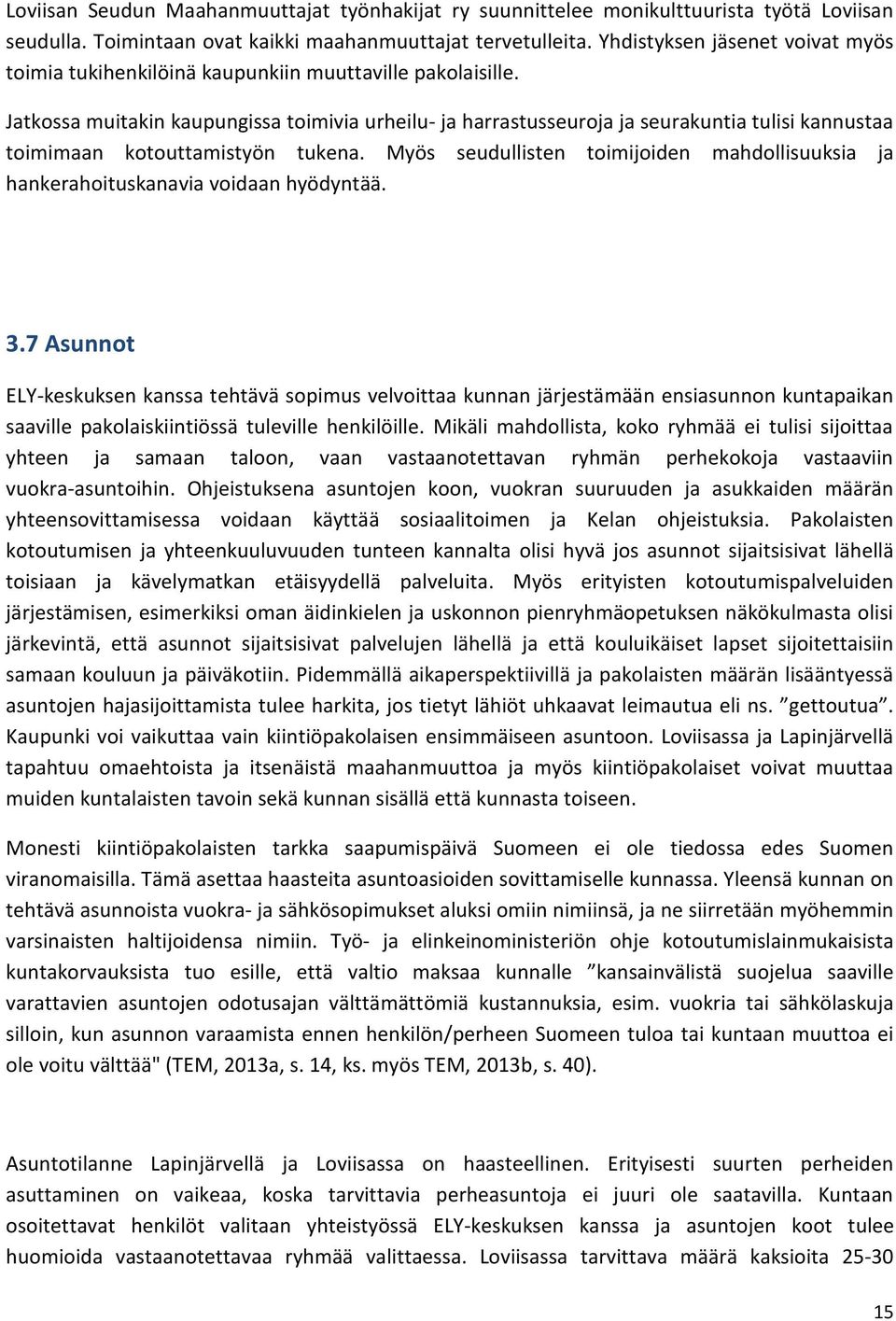 Jatkossa muitakin kaupungissa toimivia urheilu- ja harrastusseuroja ja seurakuntia tulisi kannustaa toimimaan kotouttamistyön tukena.