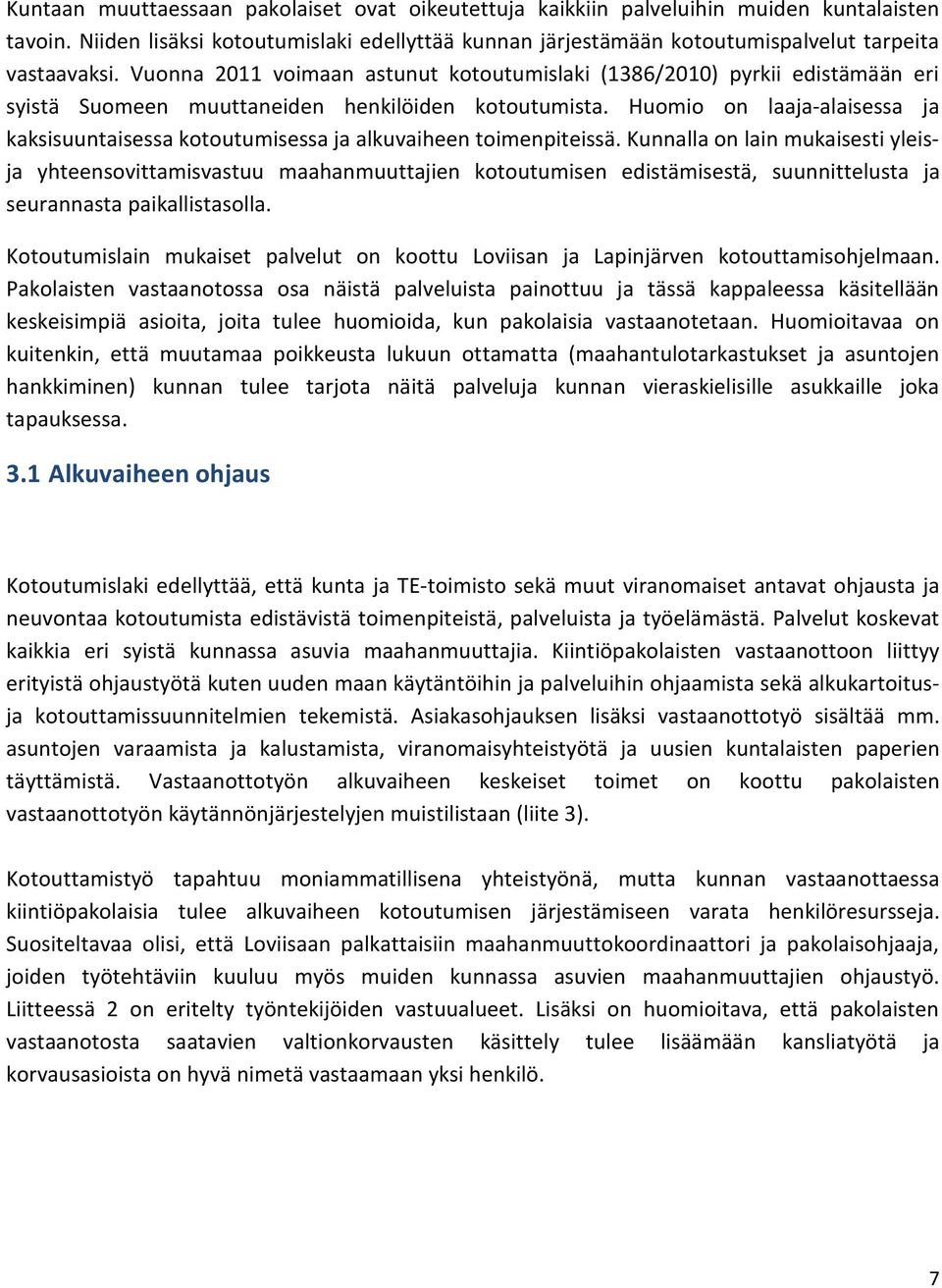 Huomio on laaja-alaisessa ja kaksisuuntaisessa kotoutumisessa ja alkuvaiheen toimenpiteissä.