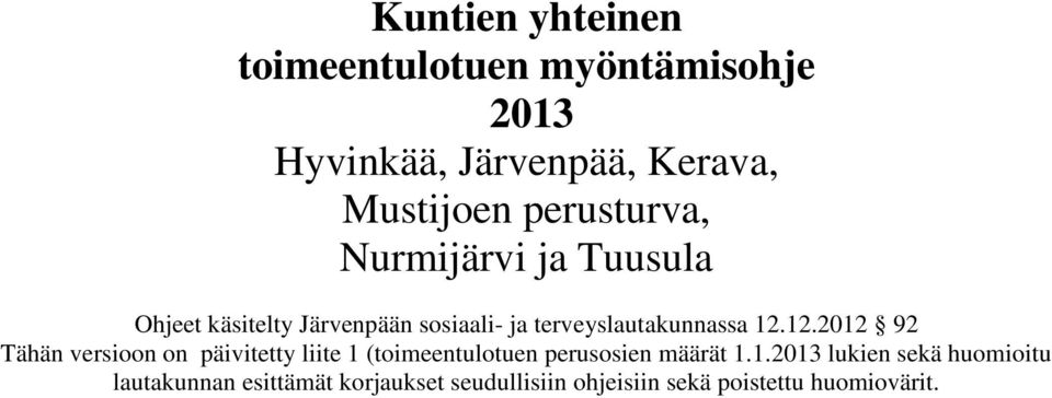 12.12.2012 92 Tähän versioon on päivitetty liite 1 (toimeentulotuen perusosien määrät 1.1.2013