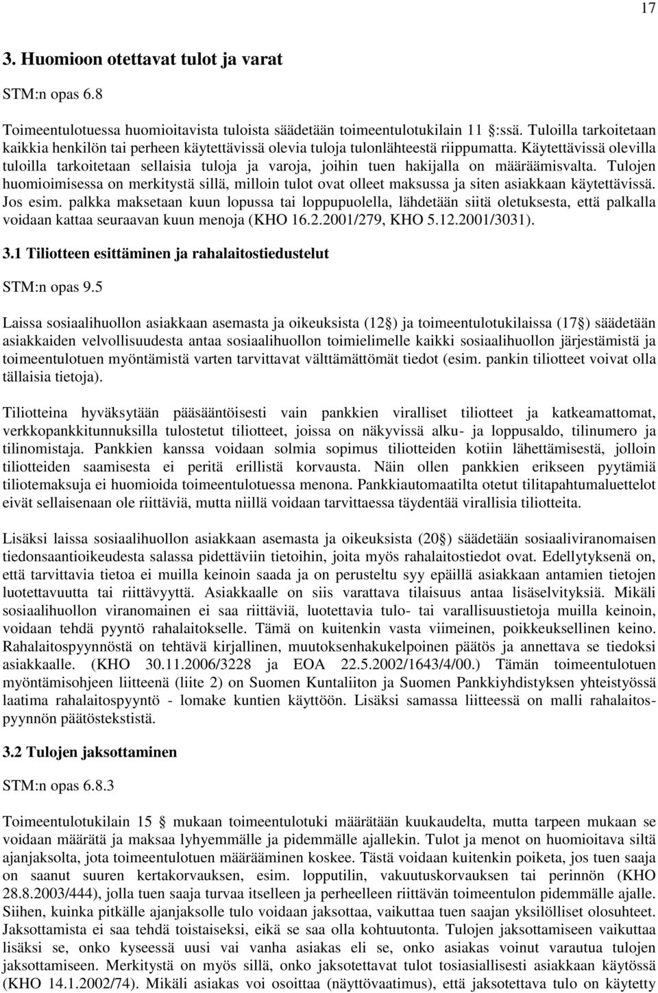 Käytettävissä olevilla tuloilla tarkoitetaan sellaisia tuloja ja varoja, joihin tuen hakijalla on määräämisvalta.