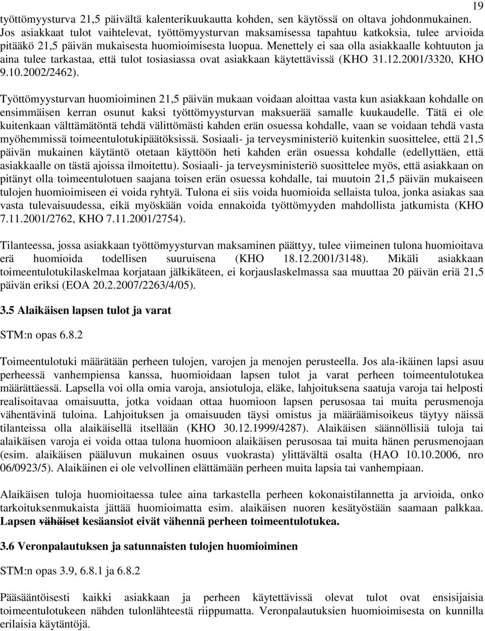 Menettely ei saa olla asiakkaalle kohtuuton ja aina tulee tarkastaa, että tulot tosiasiassa ovat asiakkaan käytettävissä (KHO 31.12.2001/3320, KHO 9.10.2002/2462).