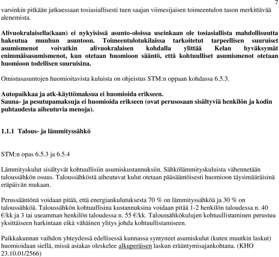 Toimeentulotukilaissa tarkoitetut tarpeellisen suuruiset asumismenot voivatkin alivuokralaisen kohdalla ylittää Kelan hyväksymät enimmäisasumismenot, kun otetaan huomioon sääntö, että kohtuulliset