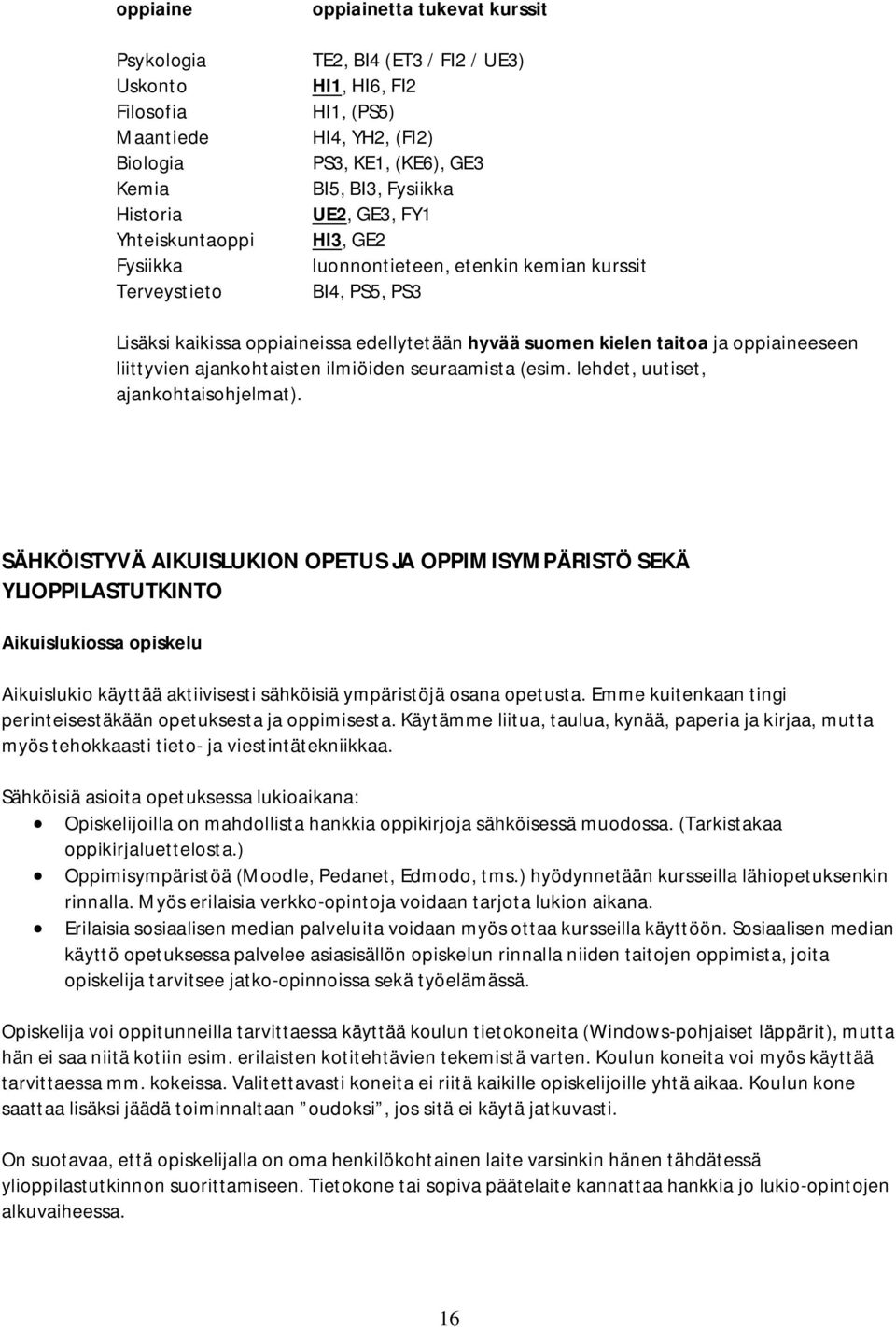 oppiaineeseen liittyvien ajankohtaisten ilmiöiden seuraamista (esim. lehdet, uutiset, ajankohtaisohjelmat).