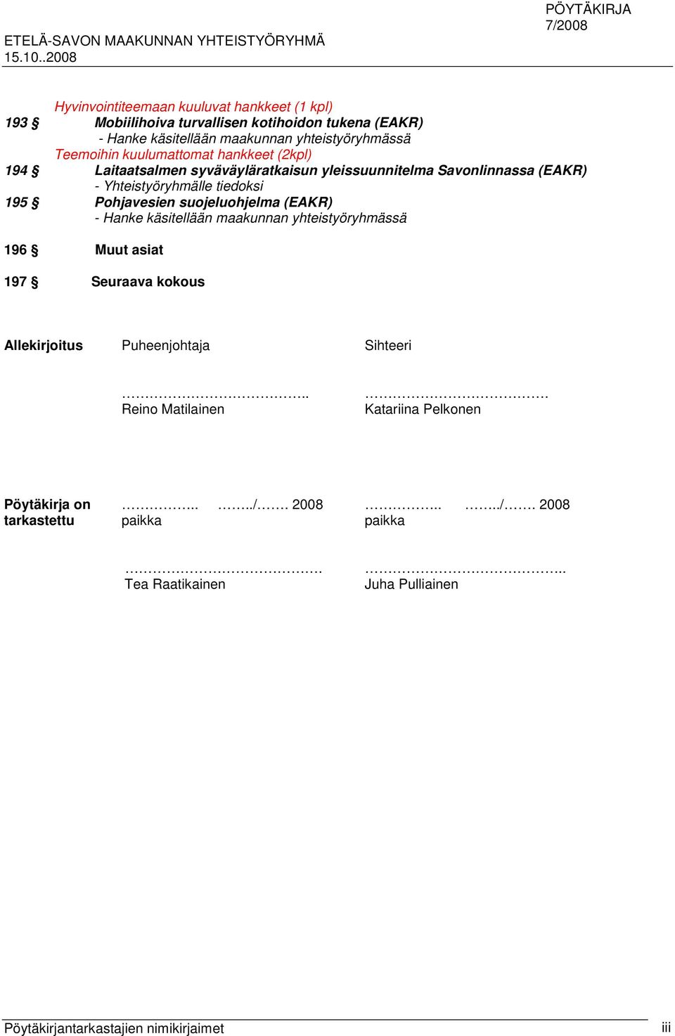 Teemoihin kuulumattomat hankkeet (2kpl) 194 Laitaatsalmen syväväyläratkaisun yleissuunnitelma Savonlinnassa (EAKR) - Yhteistyöryhmälle tiedoksi 195 Pohjavesien