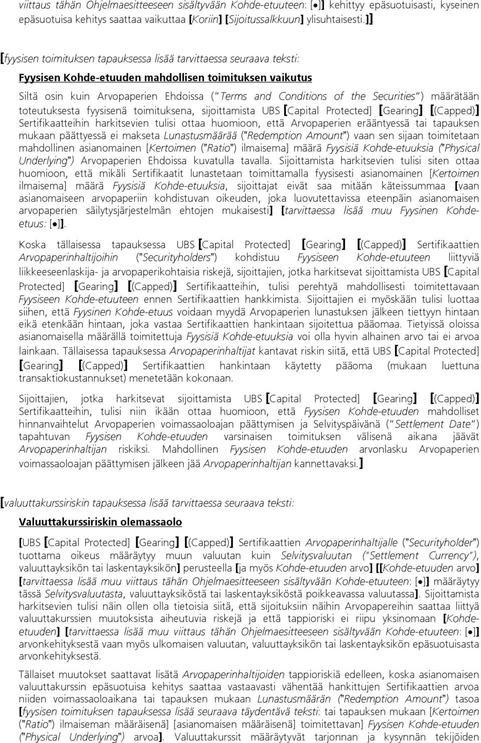 Securities ) määrätään toteutuksesta fyysisenä toimituksena, sijoittamista UBS [Capital Protected] [Gearing] [(Capped)] Sertifikaatteihin harkitsevien tulisi ottaa huomioon, että Arvopaperien