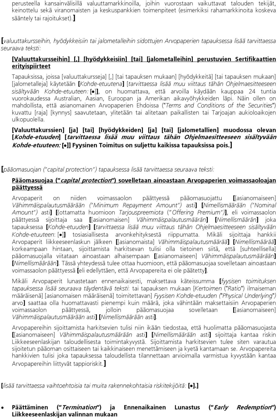 ] [valuuttakursseihin, hyödykkeisiin tai jalometalleihin sidottujen Arvopaperien tapauksessa lisää tarvittaessa seuraava teksti: [Valuuttakursseihin] [,] [hyödykkeisiin] [tai] [jalometalleihin]