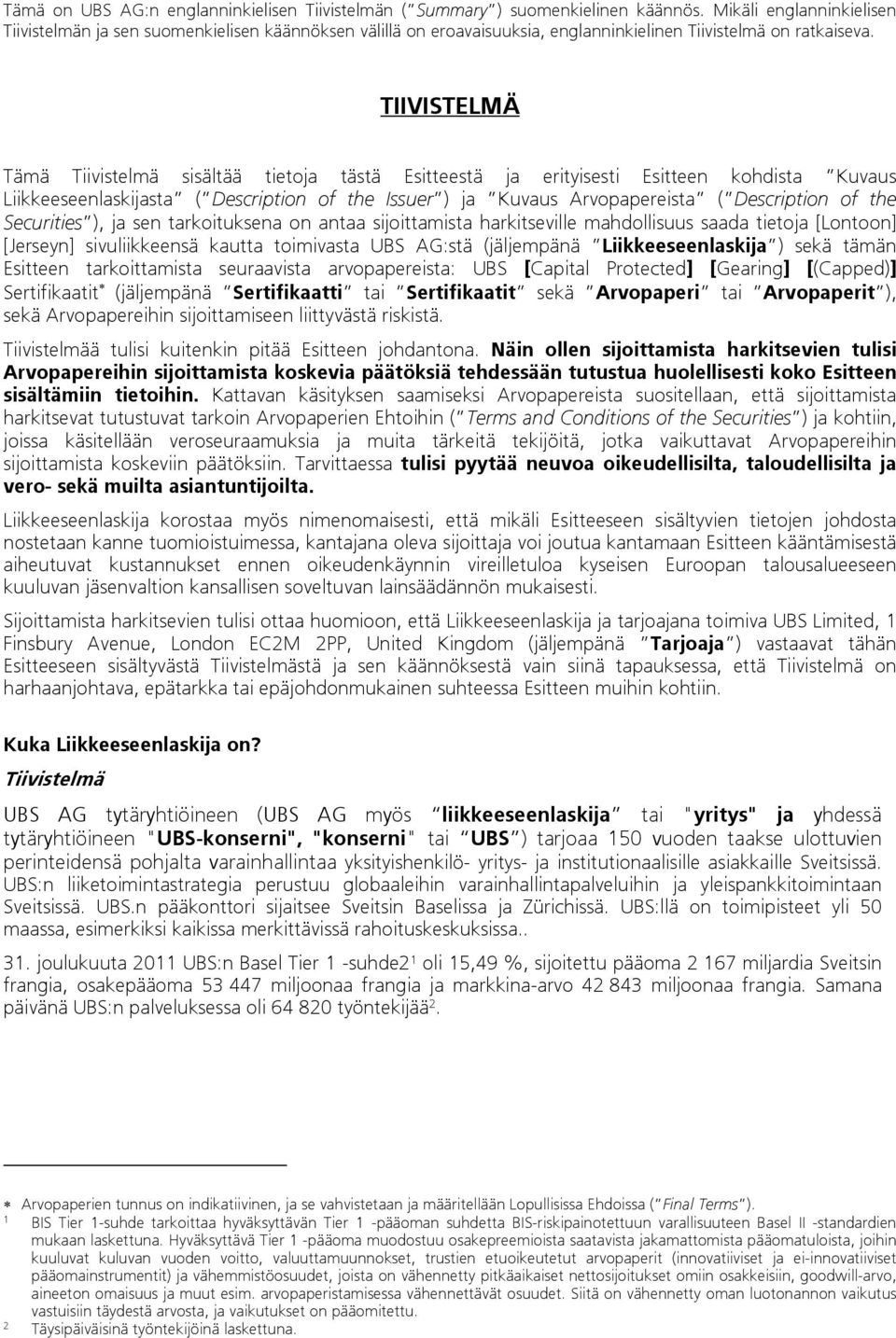 TIIVISTELMÄ Tämä Tiivistelmä sisältää tietoja tästä Esitteestä ja erityisesti Esitteen kohdista Kuvaus Liikkeeseenlaskijasta ( Description of the Issuer ) ja Kuvaus Arvopapereista ( Description of