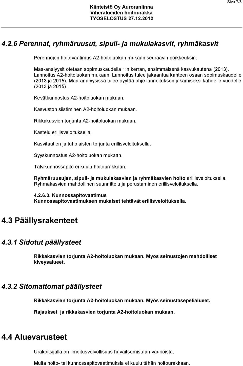 kasvukautena (2013). Lannoitus A2-hoitoluokan mukaan. Lannoitus tulee jakaantua kahteen osaan sopimuskaudelle (2013 ja 2015).