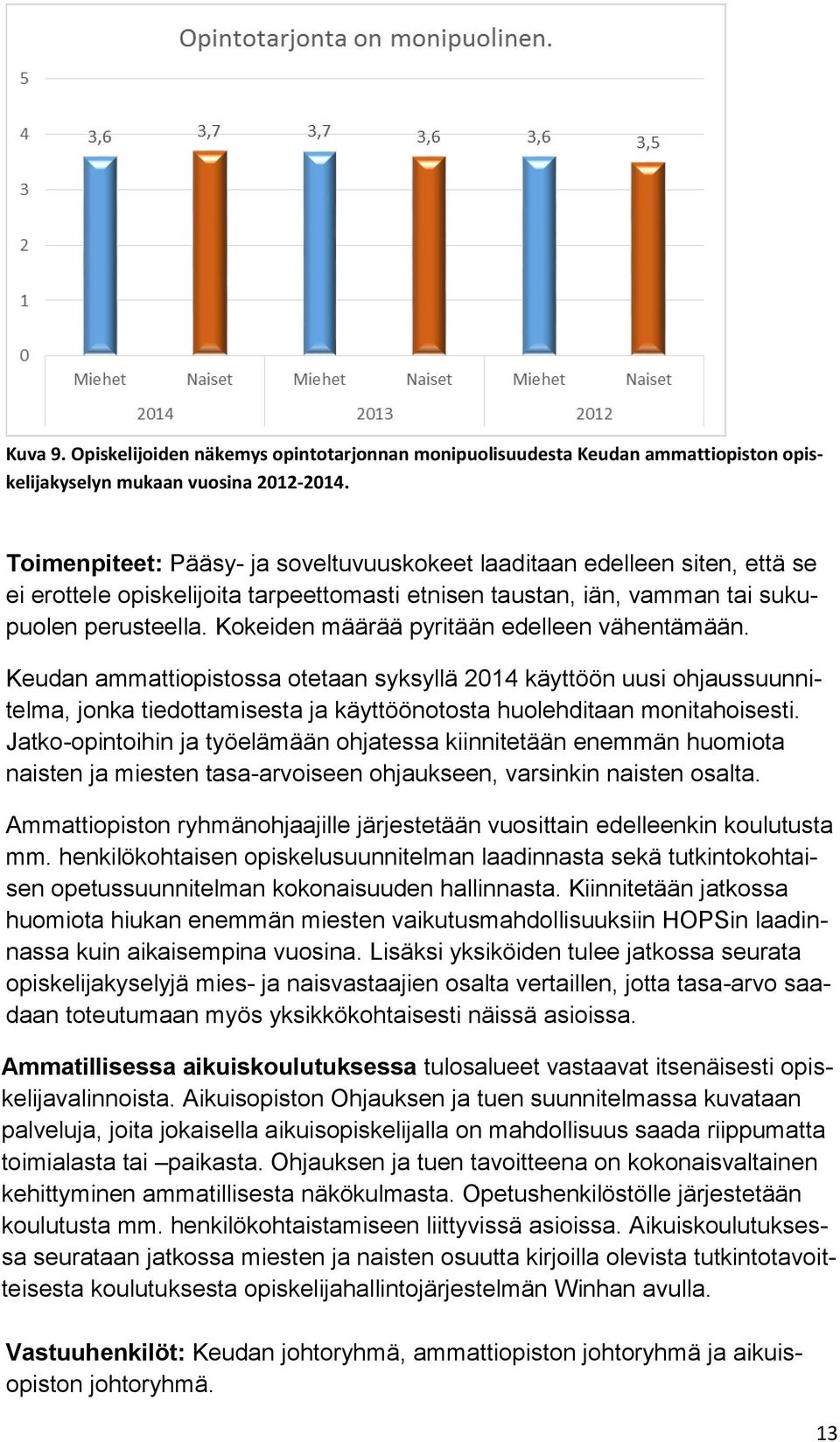 Kokeiden määrää pyritään edelleen vähentämään. Keudan ammattiopistossa otetaan syksyllä 2014 käyttöön uusi ohjaussuunnitelma, jonka tiedottamisesta ja käyttöönotosta huolehditaan monitahoisesti.