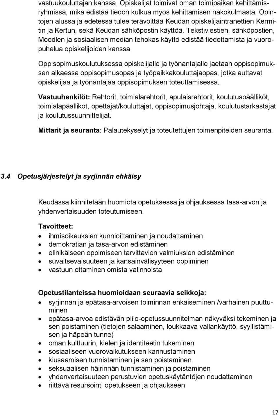 Tekstiviestien, sähköpostien, Moodlen ja sosiaalisen median tehokas käyttö edistää tiedottamista ja vuoropuhelua opiskelijoiden kanssa.