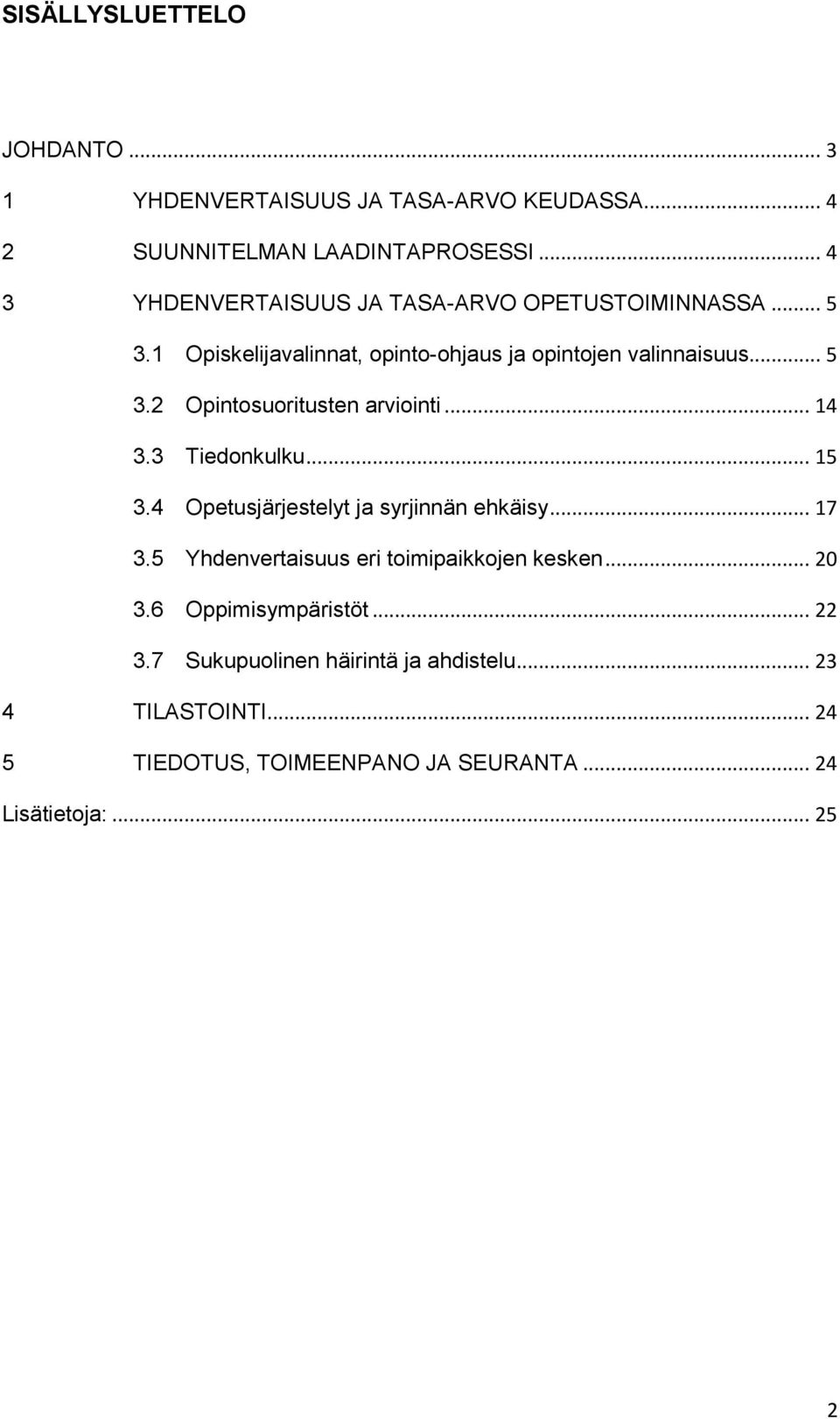 .. 14 3.3 Tiedonkulku... 15 3.4 Opetusjärjestelyt ja syrjinnän ehkäisy... 17 3.5 Yhdenvertaisuus eri toimipaikkojen kesken... 20 3.