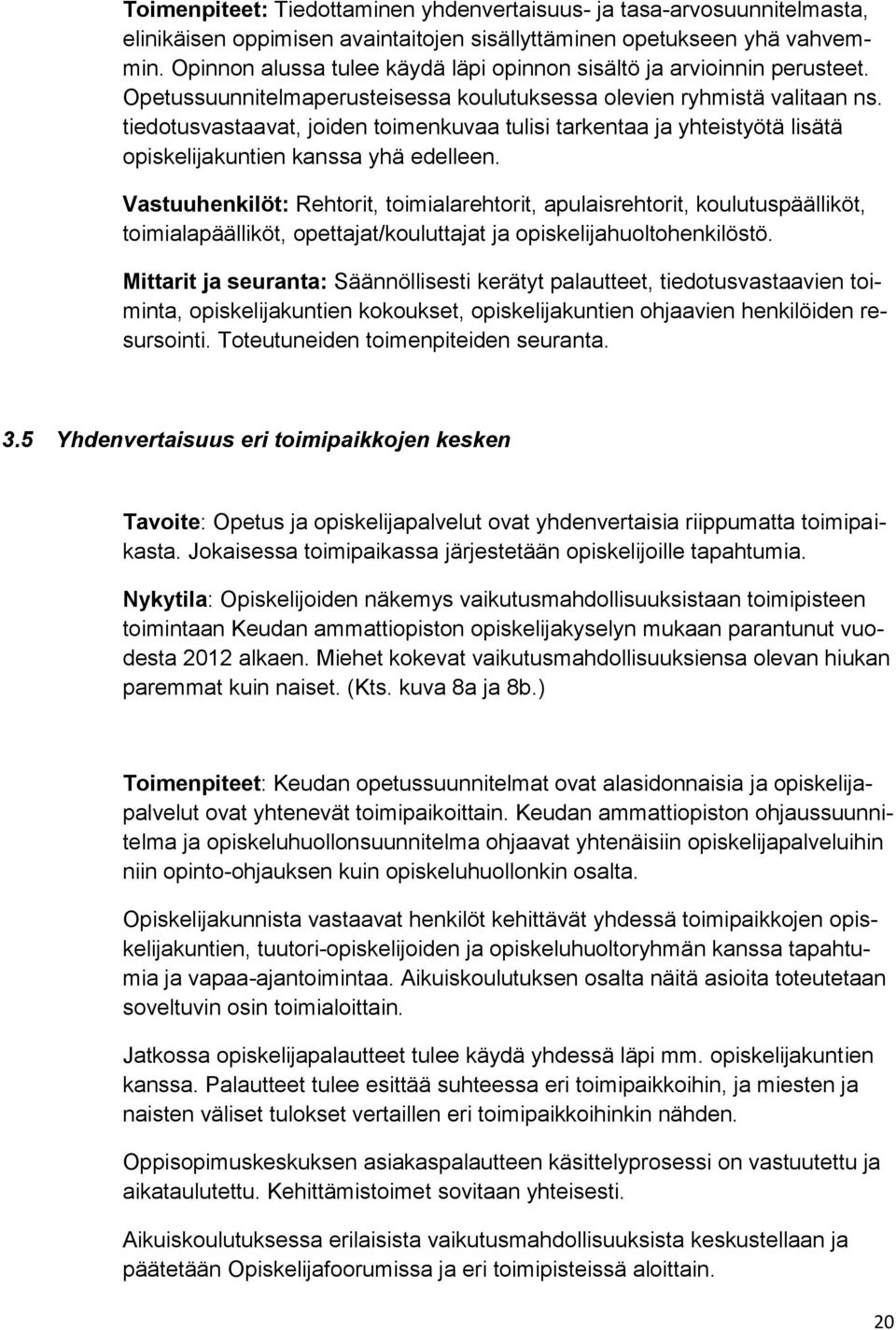 tiedotusvastaavat, joiden toimenkuvaa tulisi tarkentaa ja yhteistyötä lisätä opiskelijakuntien kanssa yhä edelleen.