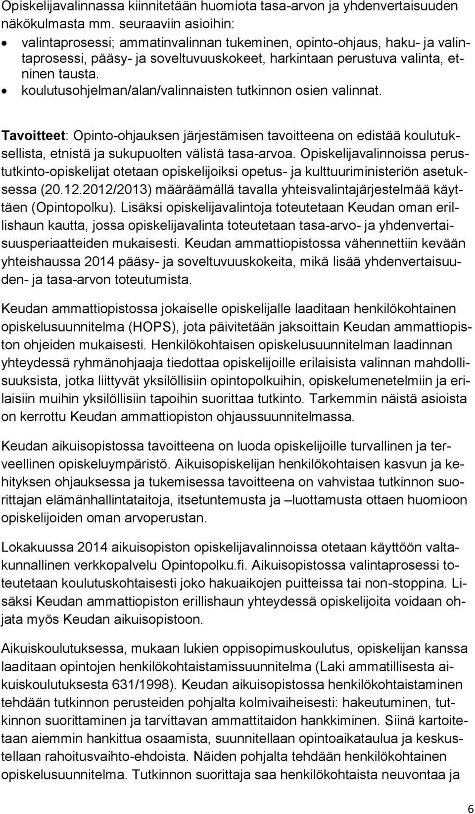 koulutusohjelman/alan/valinnaisten tutkinnon osien valinnat. Tavoitteet: Opinto-ohjauksen järjestämisen tavoitteena on edistää koulutuksellista, etnistä ja sukupuolten välistä tasa-arvoa.