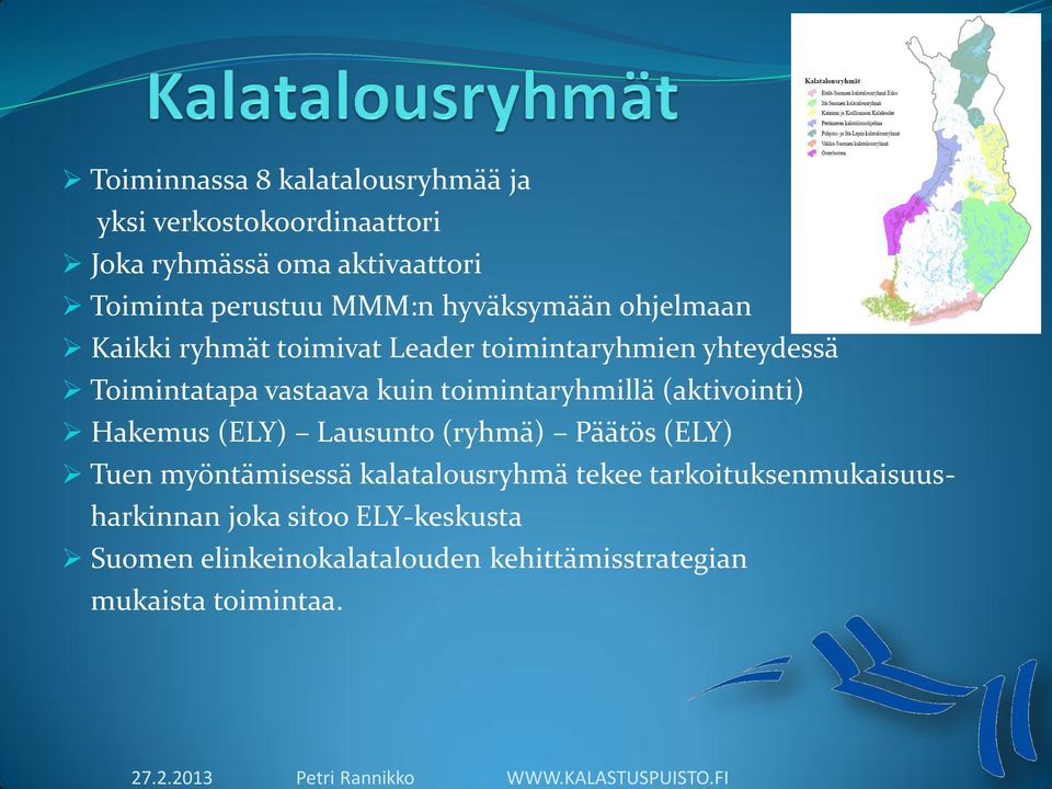 hyväksymään ohjelmaan Kaikki ryhmät toimivat Leader toimintaryhmien yhteydessä Toimintatapa vastaava kuin toimintaryhmillä