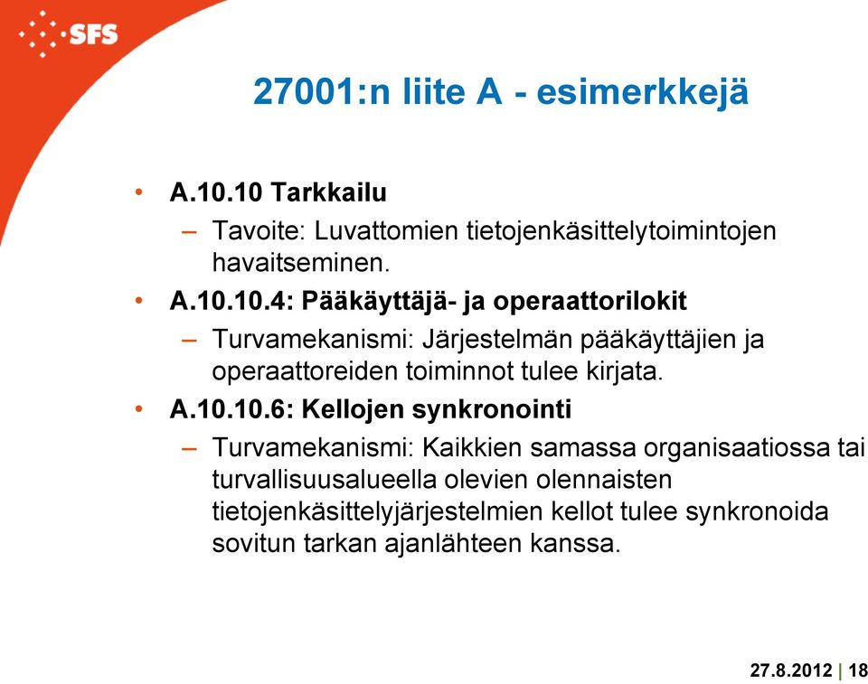 operaattorilokit Turvamekanismi: Järjestelmän pääkäyttäjien ja operaattoreiden toiminnot tulee kirjata. A.10.