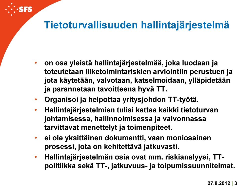 Hallintajärjestelmien tulisi kattaa kaikki tietoturvan johtamisessa, hallinnoimisessa ja valvonnassa tarvittavat menettelyt ja toimenpiteet.