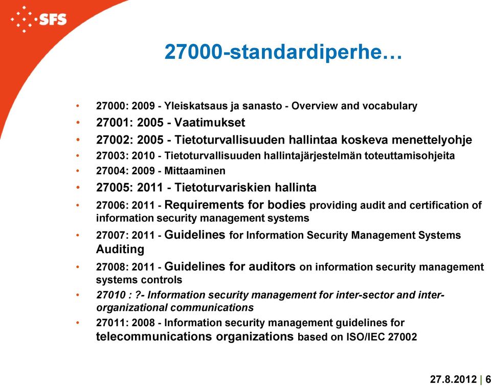 of information security management systems 27007: 2011 - Guidelines for Information Security Management Systems Auditing 27008: 2011 - Guidelines for auditors on information security management