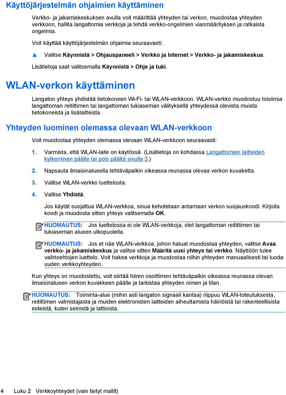 Lisätietoja saat valitsemalla Käynnistä > Ohje ja tuki. WLAN-verkon käyttäminen Langaton yhteys yhdistää tietokoneen Wi-Fi- tai WLAN-verkkoon.