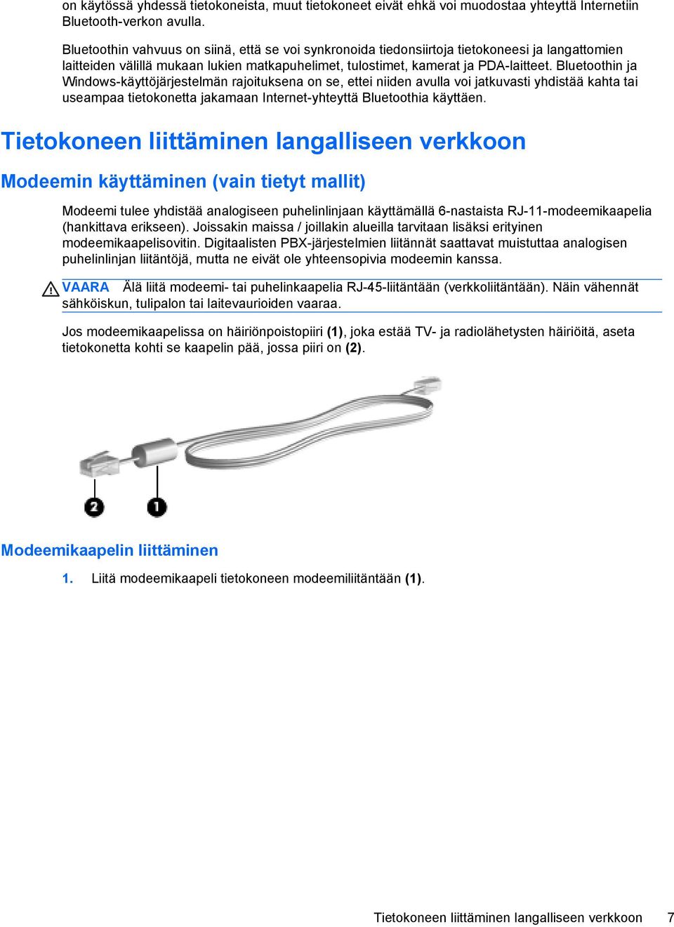 Bluetoothin ja Windows-käyttöjärjestelmän rajoituksena on se, ettei niiden avulla voi jatkuvasti yhdistää kahta tai useampaa tietokonetta jakamaan Internet-yhteyttä Bluetoothia käyttäen.