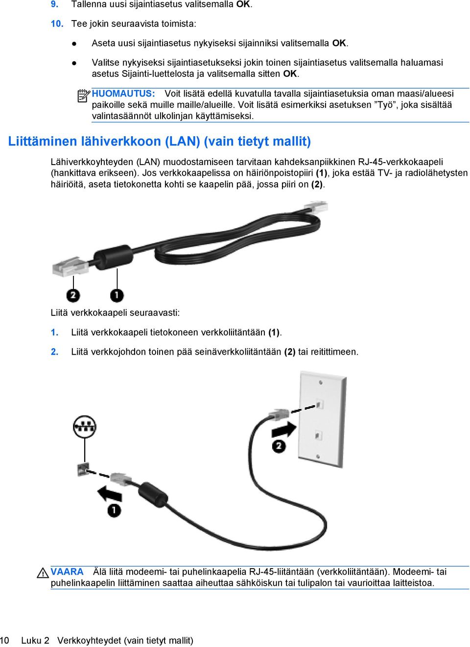 HUOMAUTUS: Voit lisätä edellä kuvatulla tavalla sijaintiasetuksia oman maasi/alueesi paikoille sekä muille maille/alueille.