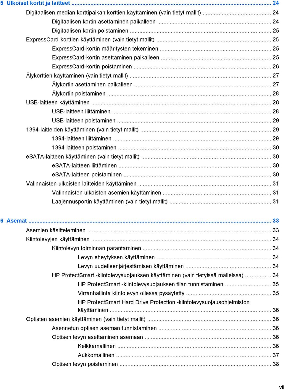 .. 26 Älykorttien käyttäminen (vain tietyt mallit)... 27 Älykortin asettaminen paikalleen... 27 Älykortin poistaminen... 28 USB-laitteen käyttäminen... 28 USB-laitteen liittäminen.