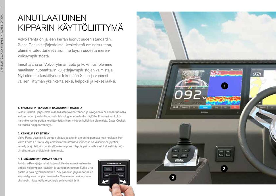 Innoittajana on Volvo ryhmän tieto ja kokemus; olemme maailman huomattavin kuljettajaympäristöjen valmistaja.