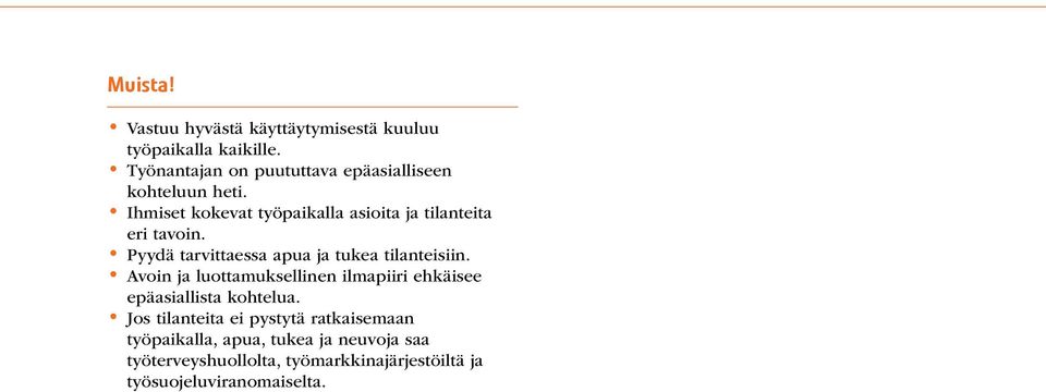 Ihmiset kokevat työpaikalla asioita ja tilanteita eri tavoin. Pyydä tarvittaessa apua ja tukea tilanteisiin.