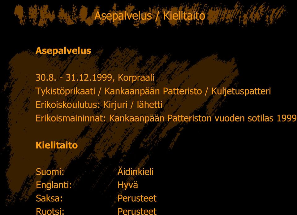 Kuljetuspatteri Erikoiskoulutus: Kirjuri / lähetti Erikoismaininnat: