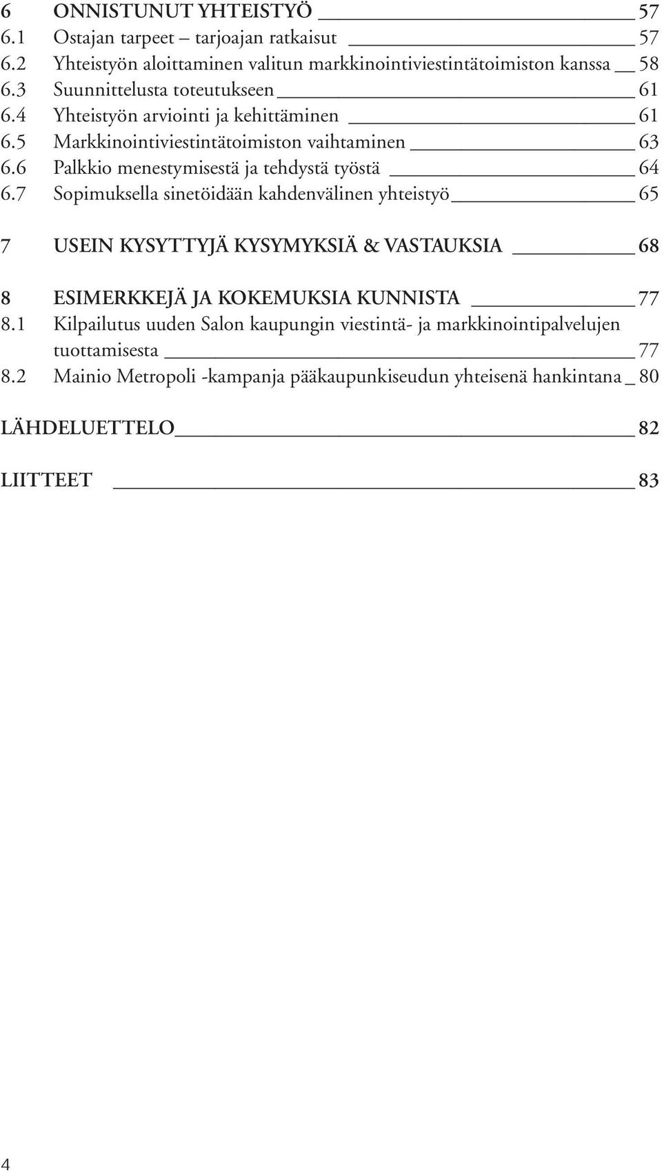 6 Palkkio menestymisestä ja tehdystä työstä 64 6.