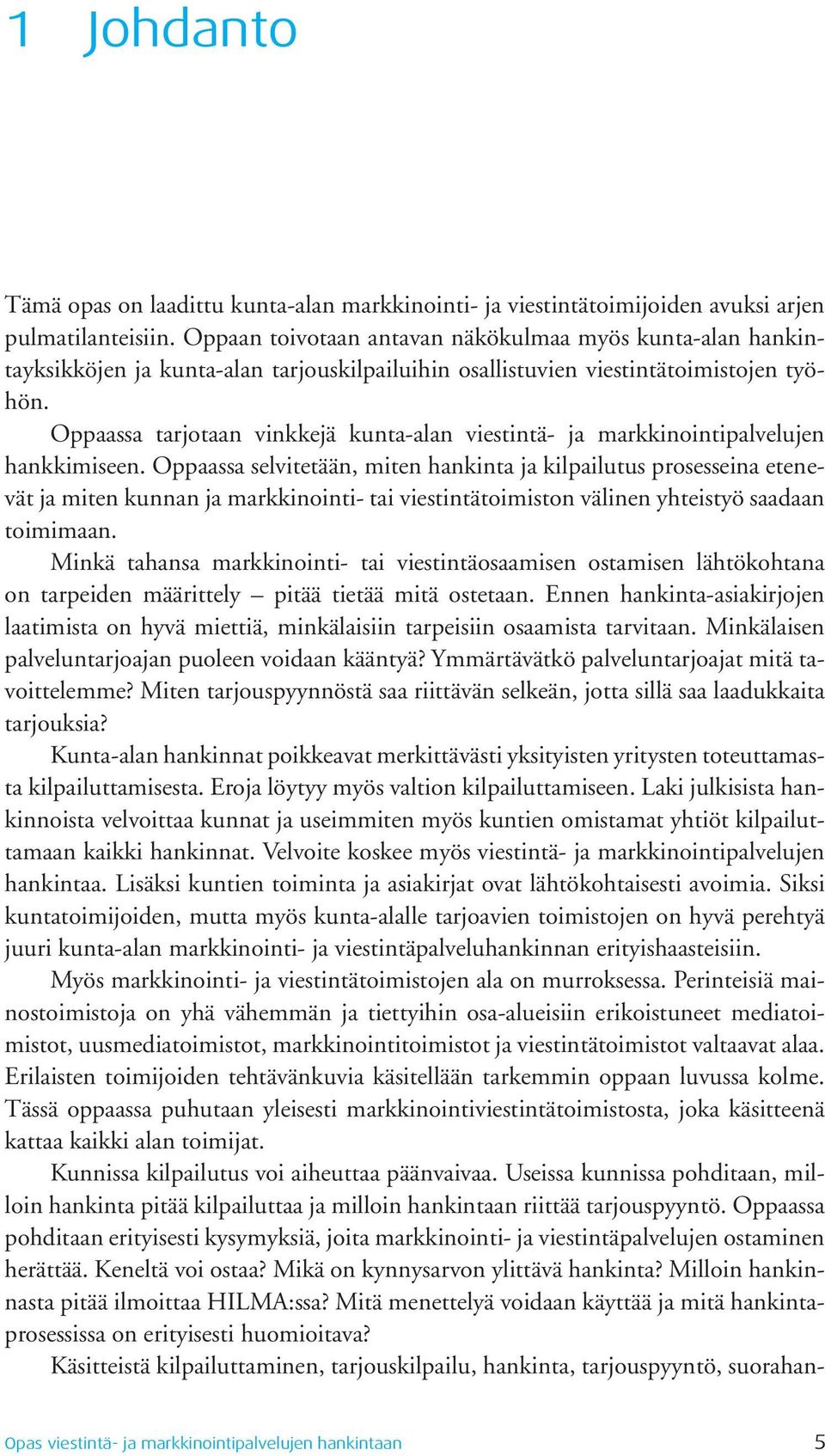 Oppaassa tarjotaan vinkkejä kunta-alan viestintä- ja markkinointipalvelujen hankkimiseen.