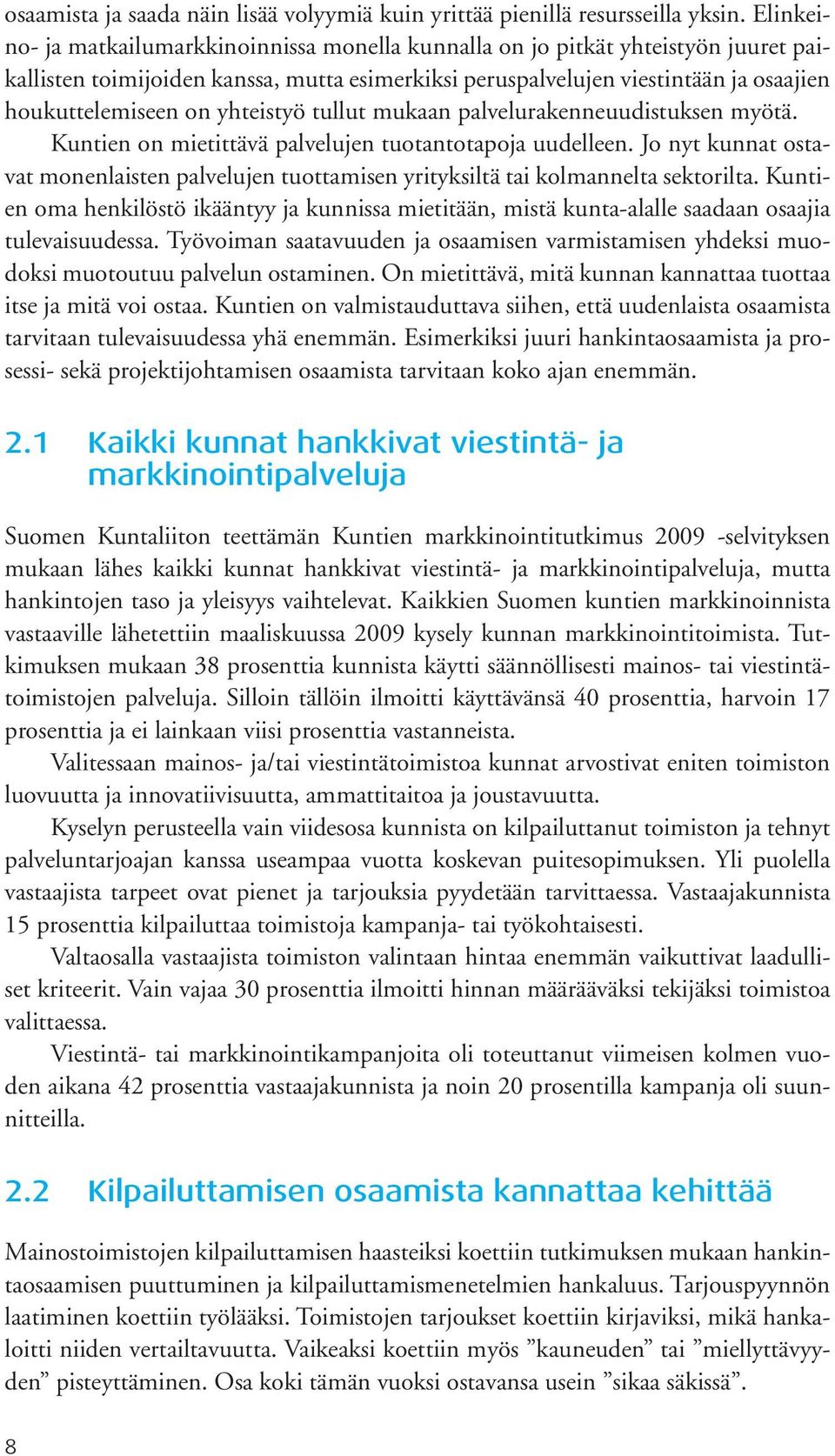 yhteistyö tullut mukaan palvelurakenneuudistuksen myötä. Kuntien on mietittävä palvelujen tuotantotapoja uudelleen.