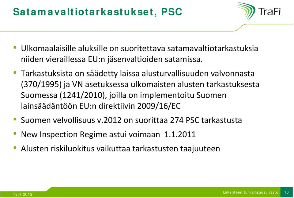 Tarkastuksista k on säädetty li laissa alusturvallisuuden lli valvonnasta (370/1995) ja VN asetuksessa ulkomaisten alusten tarkastuksesta