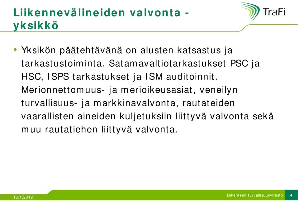 Satamavaltiotarkastukset PSC ja HSC, ISPS tarkastukset ja ISM auditoinnit.