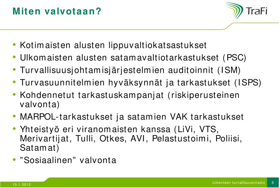 Turvallisuusjohtamisjärjestelmien i jä j t l i auditoinnit i (ISM) Turvasuunnitelmien hyväksynnät ja tarkastukset (ISPS)