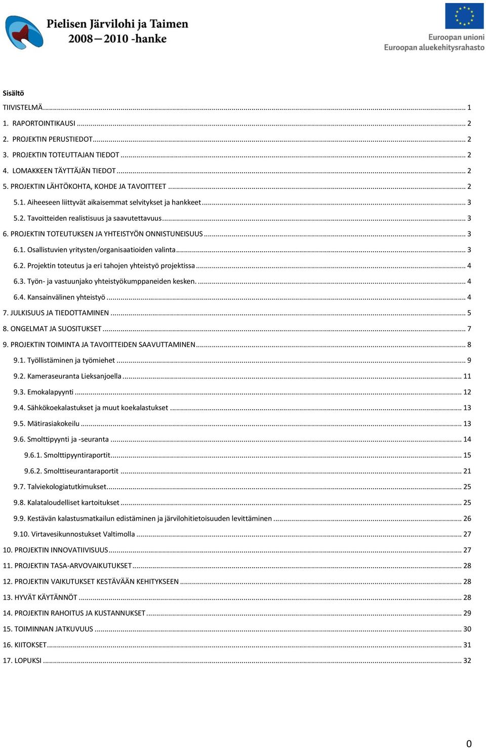 .. 3 6.2. Projektin toteutus ja eri tahojen yhteistyö projektissa... 4 6.3. Työn- ja vastuunjako yhteistyökumppaneiden kesken.... 4 6.4. Kansainvälinen yhteistyö... 4 7. JULKISUUS JA TIEDOTTAMINEN.