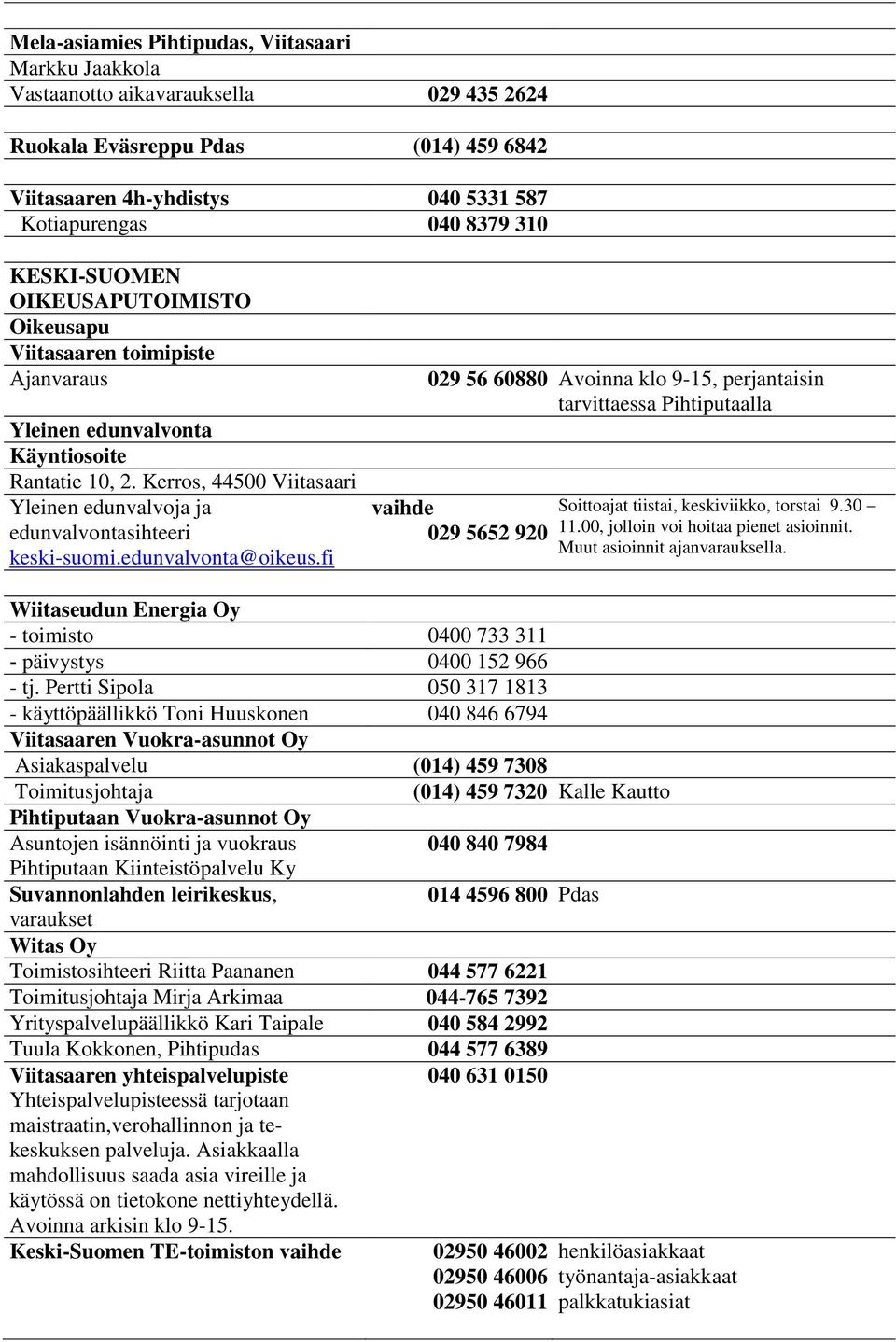 Kerros, 44500 Viitasaari Yleinen edunvalvoja ja edunvalvontasihteeri keski-suomi.edunvalvonta@oikeus.