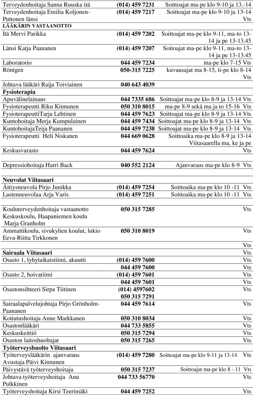 pe 13-13.45 Länsi Katja Paananen (014) 459 7207 Soitoajat ma-pe klo 9-11, ma-to 13-14 ja pe 13-13.