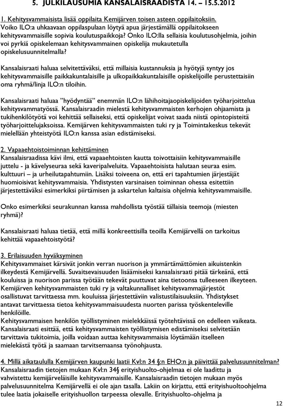 Onko ILO:lla sellaisia koulutusohjelmia, joihin voi pyrkiä opiskelemaan kehitysvammainen opiskelija mukautetulla opiskelusuunnitelmalla?