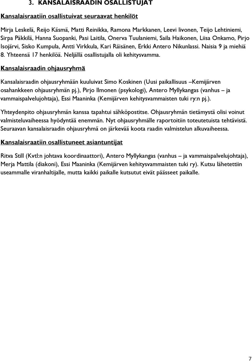 Yhteensä 17 henkilöä. Neljällä osallistujalla oli kehitysvamma.