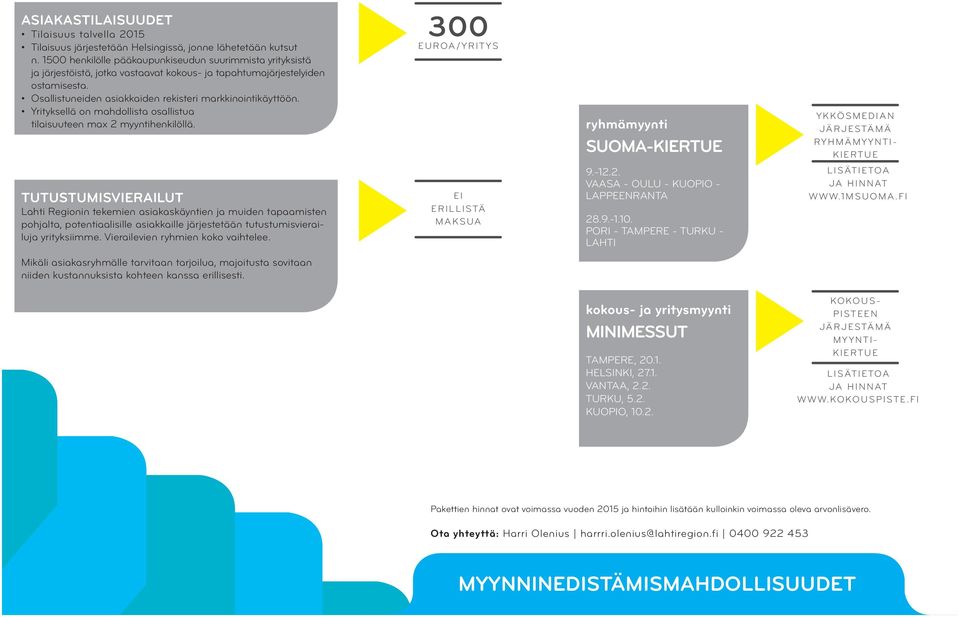 Yrityksellä on mahdollista osallistua tilaisuuteen max 2 myyntihenkilöllä.