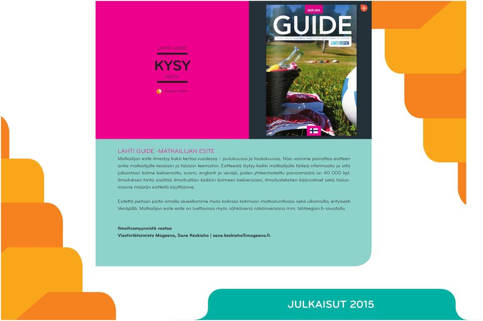 Esitteestä löytyy kaikki matkailijalle tärkeä informaatio ja siitä julkaistaan kolme kieliversiota; suomi, englanti ja venäjä, joiden yhteenlaskettu painosmäärä on 40 000 kpl.