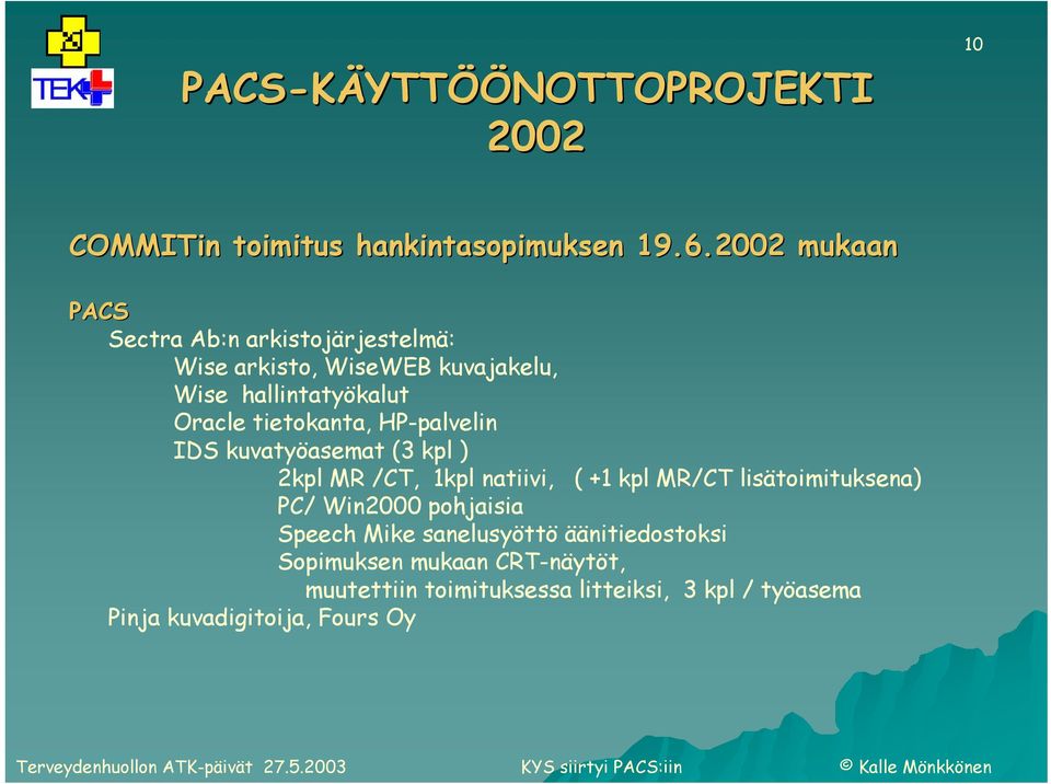 tietokanta, HP-palvelin IDS kuvatyöasemat (3 kpl ) 2kpl MR /CT, 1kpl natiivi, ( +1 kpl MR/CT lisätoimituksena) PC/