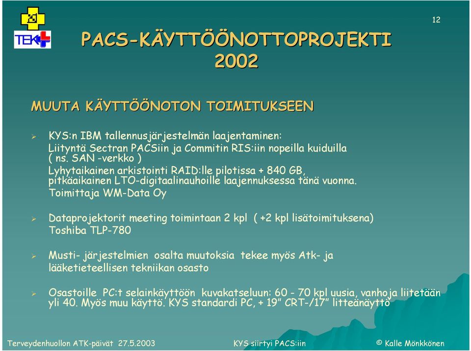 Toimittaja WM-Data Oy Dataprojektorit meeting toimintaan 2 kpl ( +2 kpl lisätoimituksena) Toshiba TLP-780 Musti- järjestelmien osalta muutoksia tekee myös Atk- ja