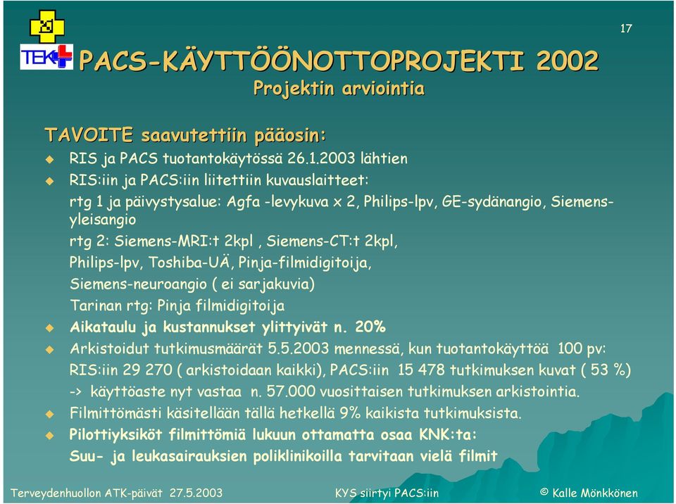 2003 lähtien RIS:iin ja PACS:iin liitettiin kuvauslaitteet: rtg 1 ja päivystysalue: Agfa -levykuva x 2, Philips-lpv, GE-sydänangio, Siemensyleisangio rtg 2: Siemens-MRI:t 2kpl, Siemens-CT:t 2kpl,