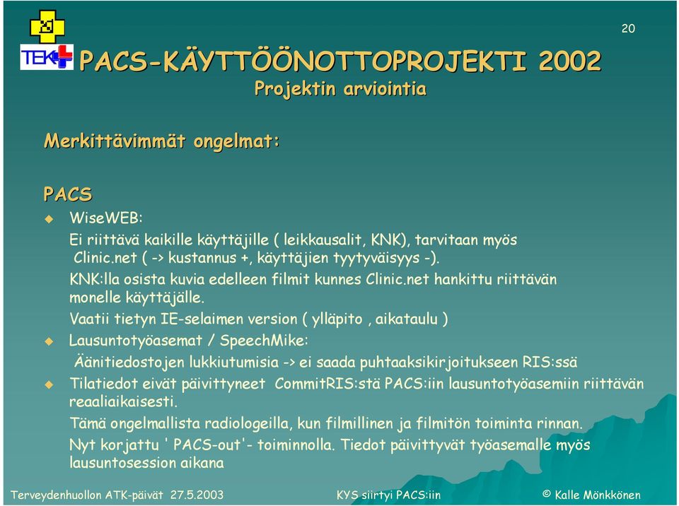 Vaatii tietyn IE-selaimen version ( ylläpito, aikataulu ) Lausuntotyöasemat / SpeechMike: Äänitiedostojen lukkiutumisia -> ei saada puhtaaksikirjoitukseen RIS:ssä Tilatiedot eivät