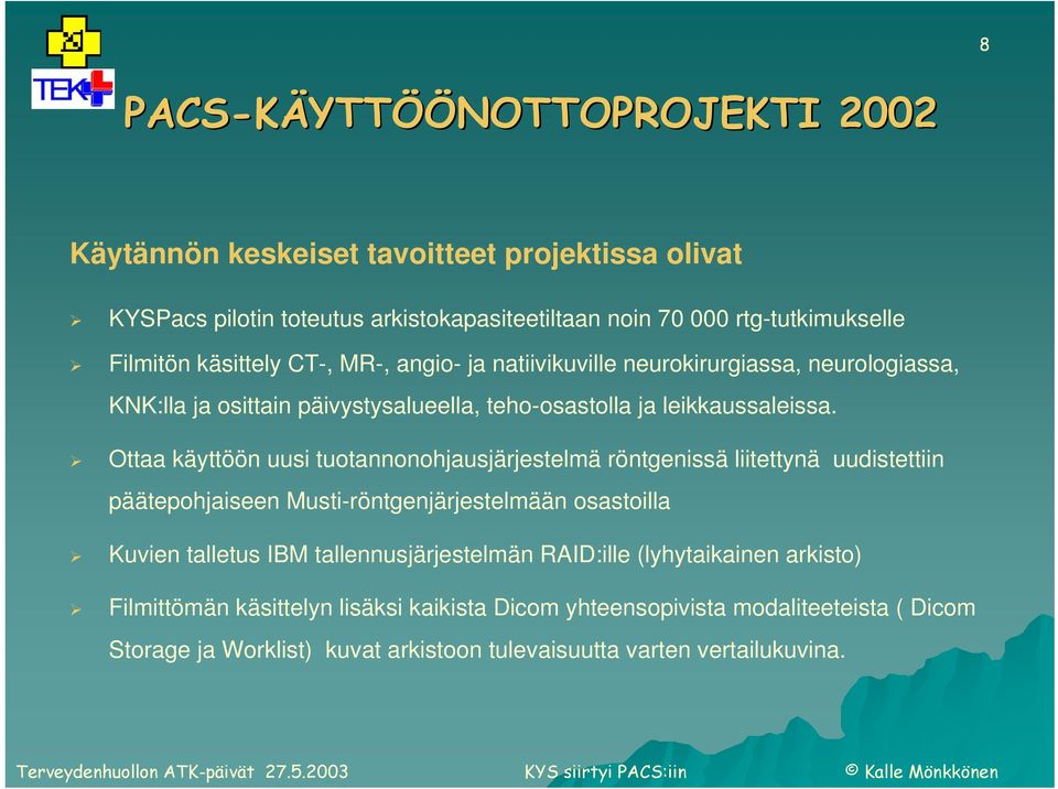Ottaa käyttöön uusi tuotannonohjausjärjestelmä röntgenissä liitettynä uudistettiin päätepohjaiseen Musti-röntgenjärjestelmään osastoilla Kuvien talletus IBM