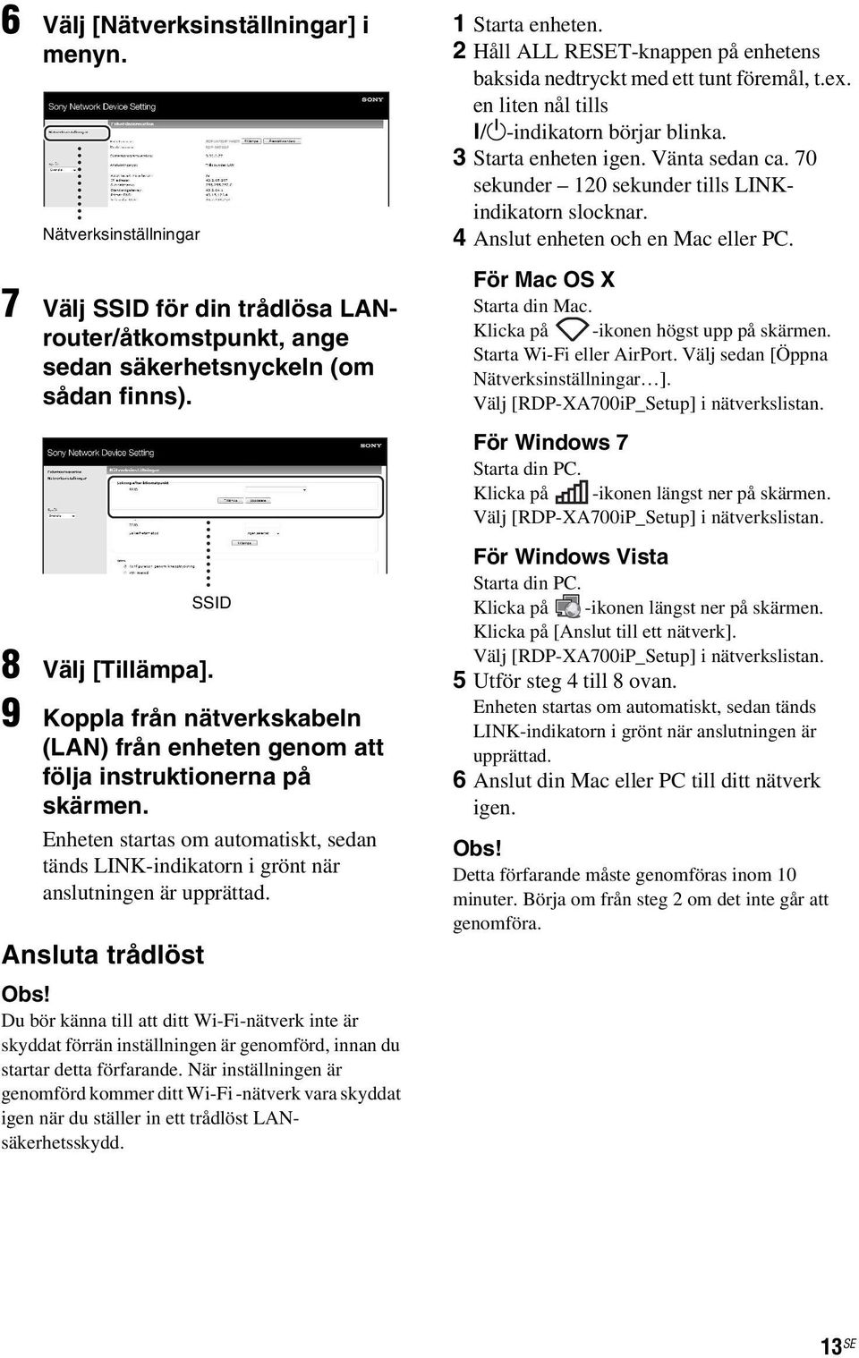 Ansluta trådlöst SSID Obs! Du bör känna till att ditt Wi-Fi-nätverk inte är skyddat förrän inställningen är genomförd, innan du startar detta förfarande.