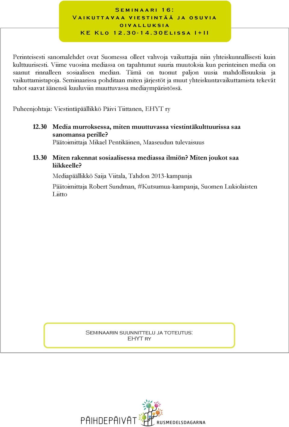 Viime vuosina mediassa on tapahtunut suuria muutoksia kun perinteinen media on saanut rinnalleen sosiaalisen median. Tämä on tuonut paljon uusia mahdollisuuksia ja vaikuttamistapoja.